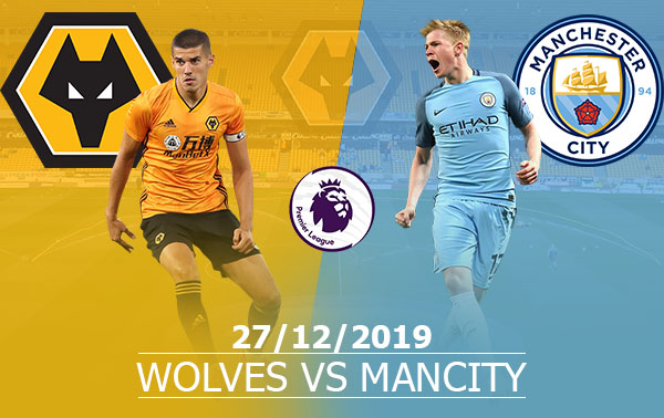 Wolves vs Man City: 02h45, 27/12/2019, vòng 19 Ngoại Hạng Anh