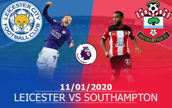 Leicester City vs Southampton: 22h00, 11/01/2020, Ngoại Hạng Anh