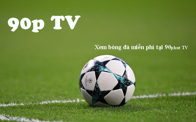 90p (90phut TV)- Xem trực tuyến bóng đá miễn phí tại 90phut.tv