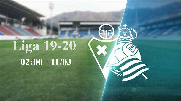 Nhận định – Soi kèo: Eibar vs Real Sociedad, 02:00 ngày 11/03
