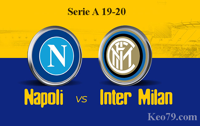 Nhận định – Soi kèo: Napoli vs Inter Milan, 02h:45 ngày 06/03