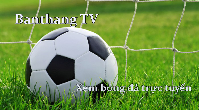 Banthang TV – Xem bóng đá online Full HD tại banthang.live